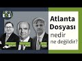 Atlanta Dosyası nedir, ne değildir? I artı-eksi