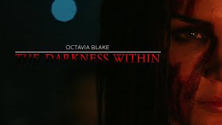 Octavia Blake Tribute || The Darkness Within