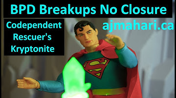 BPD Breakups No Closure is Codependent Kryptonite