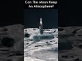 Can The Moon Keep An Atmosphere?