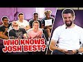 Which of the Sidemen knows Josh the best?