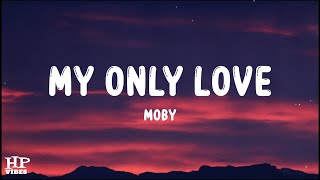 Moby - My Only Love (lyrics)