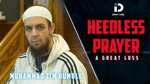 "Heedless Prayer" a Great Loss - A Careful Reminder - ft. Muhammad Tim Humble.