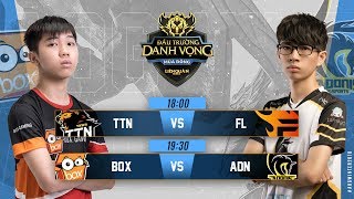 TTN vs FL | BOX vs ADN - Ngày 2 tuần 5 - Đấu Trường Danh Vọng Mùa Đông 2018