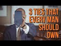 3 ESSENTIAL TYPES Of TIES (That Every Man Should Own)