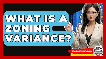 What Is A Zoning Variance? - Learn About Libertarianism