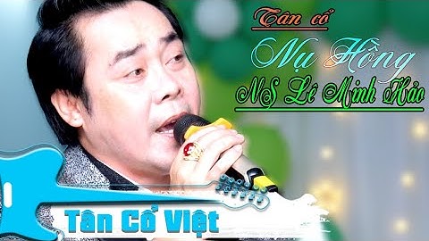 Tân cổ Nụ Hồng - Nhac Trần Hữu Bích -VC.NSUT Thanh Vũ | NS Lê Minh Hảo | Tân Cổ Việt