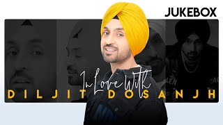 In Love With Diljit Dosanjh : Songs Jukebox | Punjabi Songs 2021