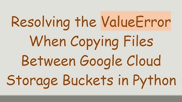 Resolving the ValueError When Copying Files Between Google Cloud Storage Buckets in Python