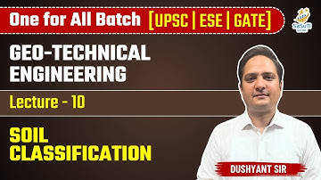 L-10 | Soil Classification | Geo-Technical Engineering By Dushyant Sir #ese2025