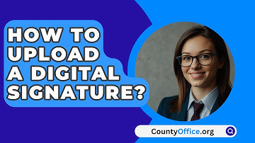 How To Upload A Digital Signature? - CountyOffice.org