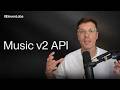 Introducing Music v2 API