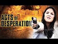 Acts of Desperation (Thriller) Full Length Movie