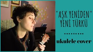 aşk yeniden (yeni türkü) - ukulele cover Resimi