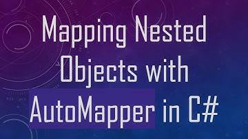 Mapping Nested Objects with AutoMapper in C#