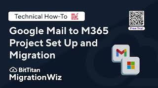 Google Mail to M365 Project Set Up and Migration with MigrationWiz and a Free Trial