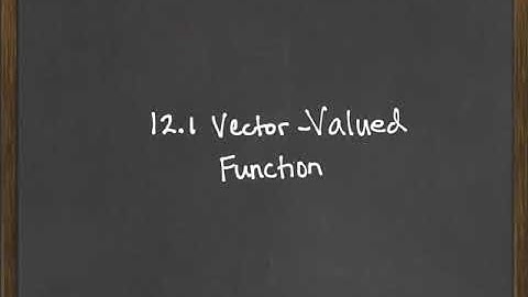 12.1 Vector-Valued Functions