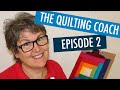 🤓  IMPROVE YOUR SKILLS WITH THE QUILTING COACH - EPISODE 2