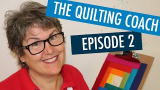 ?  IMPROVE YOUR SKILLS WITH THE QUILTING COACH - EPISODE 2