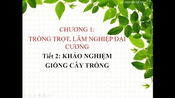 Bài 2 : Khảo nghiệm giống cây trồng - Công nghệ 10
