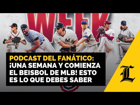 ¡Una semana y comienza el beisbol de MLB! Esto es lo que debes saber | Podcast del Fanático