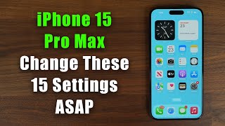 iPhone 15 Pro Max  Change These 15 Settings ASAP