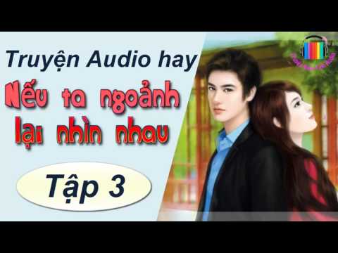 Video Nếu Ngoảnh Lại Ta Nhìn Nhau - Truyện ngôn tình hay -... - youtube