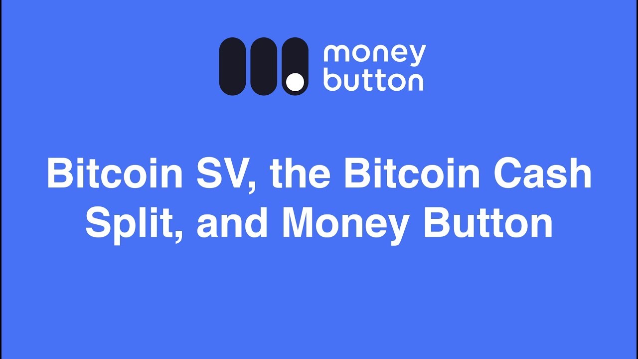 Bitcoin Sv The Bitcoin Cash Split And Money Button - 