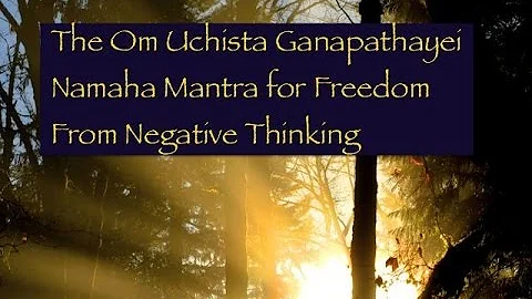 How to Chant The Ganesha Mantra to Destroy Negative Thinking, Om Uchista Ganapathayei Namaha