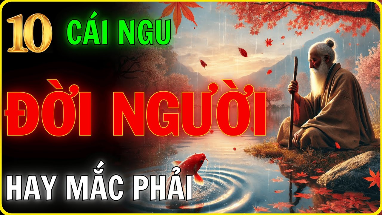 Outline Video Cách Sống Khỏe Mạnh Về Tinh Thần - 10 Sai Lầm Phổ Biến Và Lời Khuyên Từ Cổ Nhân