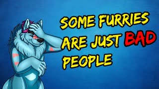 Some Furries Are Just Bad People
