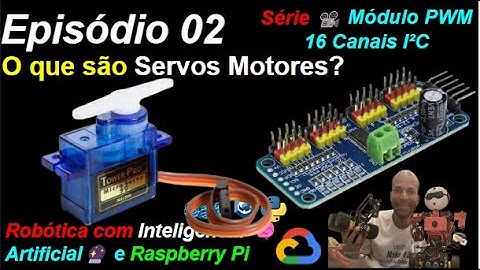 Episódio 02 - O que são Servos Motores? - PWM Servo 16 Canais - Robótica🤖Inteligência Artificial🔮