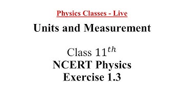 NCERT Physics Class - 11 | Units and Measurement | Exercise 1.3 Solutions | Ask Your Questions
