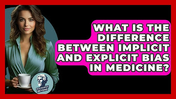 What Is The Difference Between Implicit And Explicit Bias In Medicine? - Philosophy Beyond