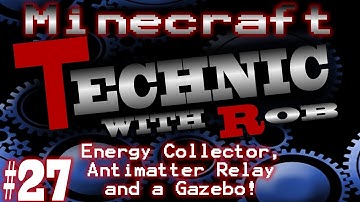 Minecraft Technic Part 27 The Energy Collector, the Antimatter Relay and a Gazebo!