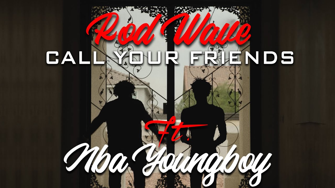 Rod Wave Ft NBA YoungBoy - Call Your Friends (Official Video Remix with Lyrics) Rod Wave Ft NBA YoungBoy - Call Your Friends (Official Video Remix with Lyrics)