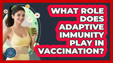 What Role Does Adaptive Immunity Play In Vaccination? - All About the Immune System