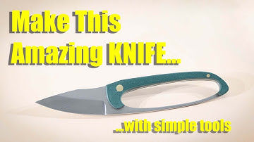 You Can Make This Amazing DIY Knife!  (With Ultra-Simple Tools)