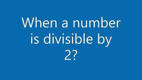 Divisibility by 2. When a number is divisible by 2?