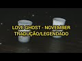 Love Ghost - November (Tradução/Legendado)