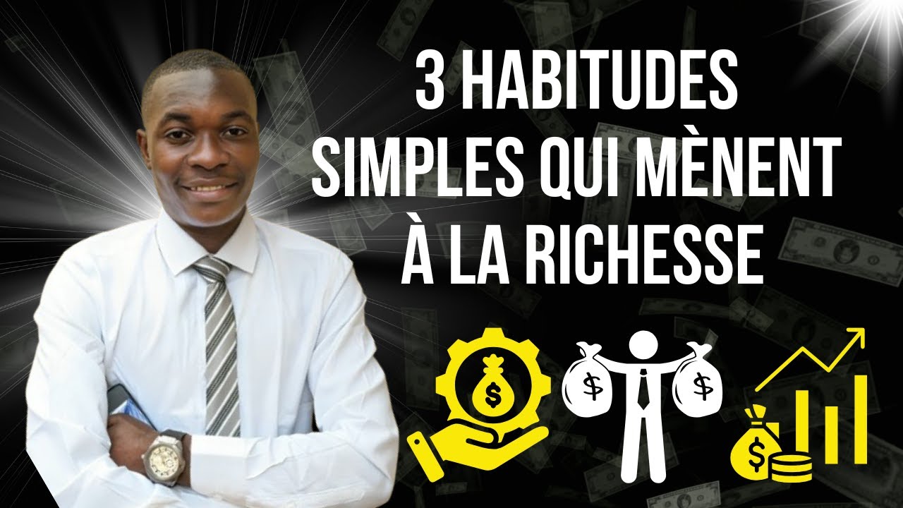 3 HABITUDES SIMPLES qui mènent à la RICHESSE (La plupart des gens ne ...