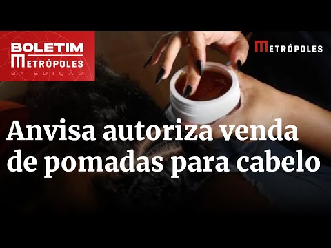 Anvisa define pomadas para cabelo que podem voltar ao mercado | Boletim Metrópoles 2º