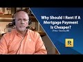 Why Should I Rent If a Mortgage Payment Is Cheaper?