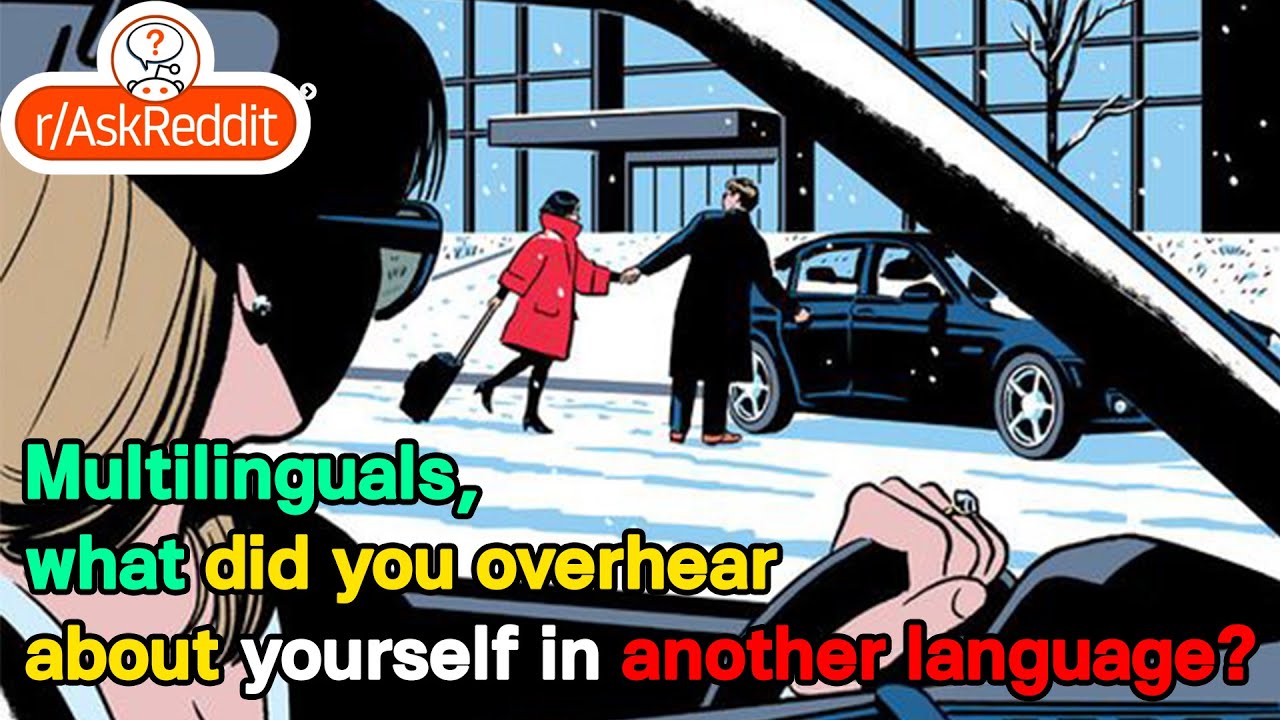 Multilinguals, what did you overhear about yourself in another language?