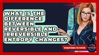 What Is The Difference Between Reversible And Irreversible Entropy Changes?