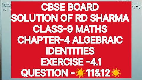 CLASS-9 SOLUTION OF RD SHARMA CHAPTER-4 ALGEBRAIC IDENTITIES, EXERCISE-4.1, QUESTION -11&12