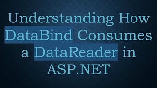 Understanding How Databind Consumes A Datareader In Asp.net