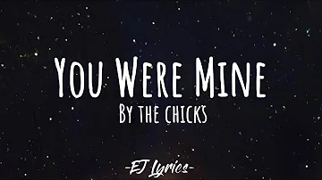 You Were Mine - The Chicks (Lyrics/ Lyrics Video)