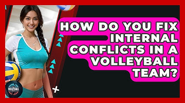 How Do You Fix Internal Conflicts In A Volleyball Team? - The Volleyball Hub