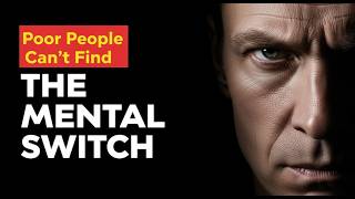 The Mental Switch Rich People Flip That Poor People Can't Find